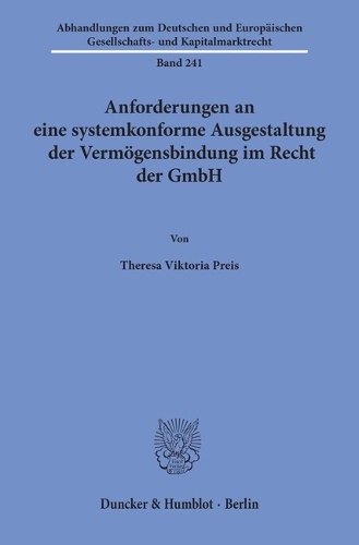 Anforderungen an eine systemkonforme Ausgestaltung der Vermoegensbindung im Recht der GmbH.