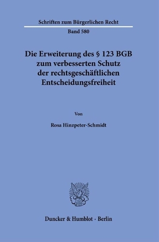 Die Erweiterung des Paragr. 123 BGB zum verbesserten Schutz der rechtsgeschaeftlichen Entscheidungsfreiheit.