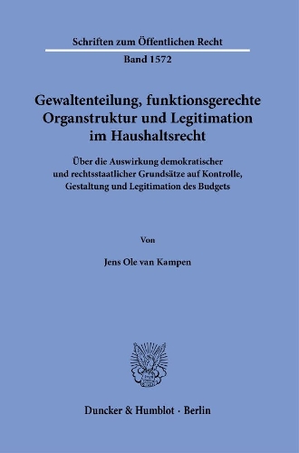Gewaltenteilung, funktionsgerechte Organstruktur und Legitimation im Haushaltsrecht