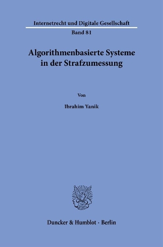 Algorithmenbasierte Systeme in der Strafzumessung.