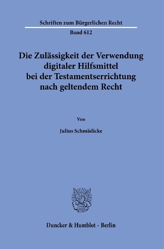 Die Zulaessigkeit der Verwendung digitaler Hilfsmittel bei der Testamentserrichtung nach geltendem Recht.