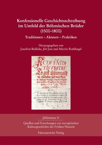 Konfessionelle Geschichtsschreibung im Umfeld der Böhmischen Brüder (1500-1800)