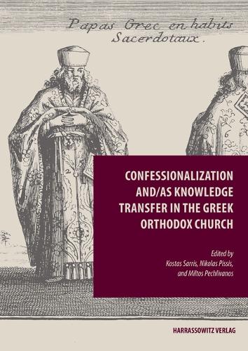 Confessionalization and/as Knowledge Transfer in the Greek Orthodox Church.