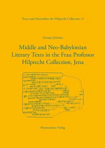 Middle and Neo-Babylonian Literary Texts in the Frau Professor Hilprecht Collection, Jena.
