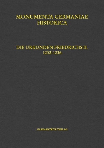 Die Urkunden Friedrichs II. Teil 7: 1232-1236.