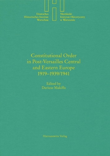Constitutional Order in Post-Versailles Central and Eastern Europe 1919-1939/1941.