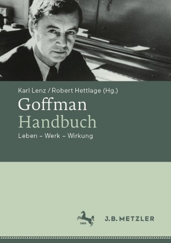 Goffman-Handbuch: Leben - Werk - Wirkung.