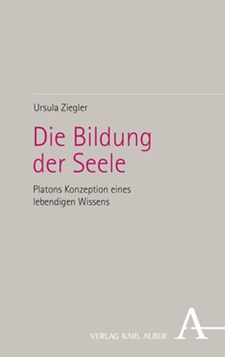 Die Bildung der Seele: Platons Konzeption eines lebendigen Wissens.
