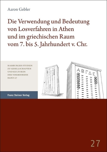 Die Verwendung und Bedeutung von Losverfahren in Athen und im griechischen Raum von 7. bis 5. Jahrhundert v. Chr.