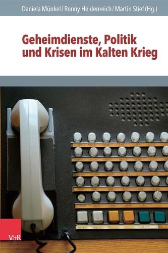 Geheimdienste, Politik und Krisen im Kalten Krieg.