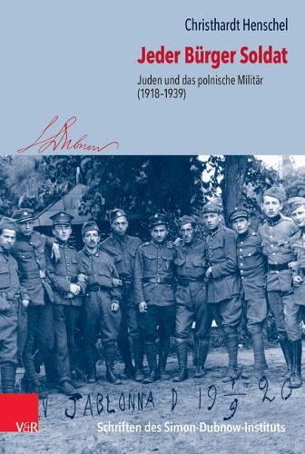 Jeder Buerger Soldat: Juden und das polnische Militaer (1918 - 1939).