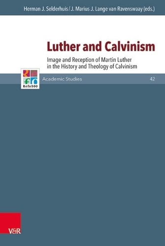 Luther and Calvinism: Image and Reception of Martin Luther in the History and Theology of Calvinism.