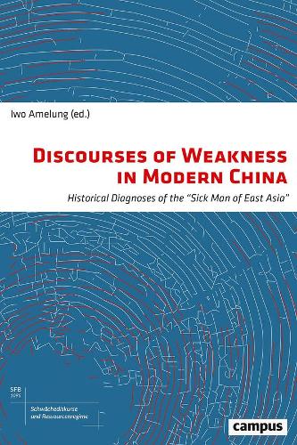 Revisiting the "Sick Man of Asia": Discourses of Weakness in Late 19th and early 20th Century China.