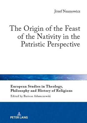 The Origin of the Feast of the Nativity in the Patristic Perspective.