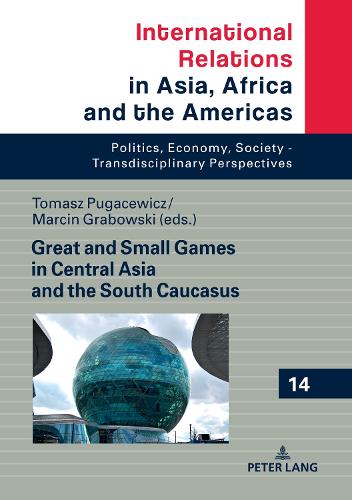 Great and Small Games in Central Asia and the South Caucasus.