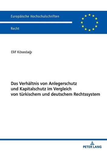 Das Verhältnis von Anlegerschutz und Kapitalschutz im Vergleich von türkischem und deutschem Rechtssystem.
