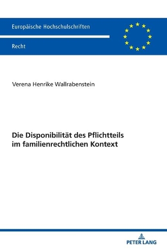 Die Disponibilität des Pflichtteils im familienrechtlichen Kontext.