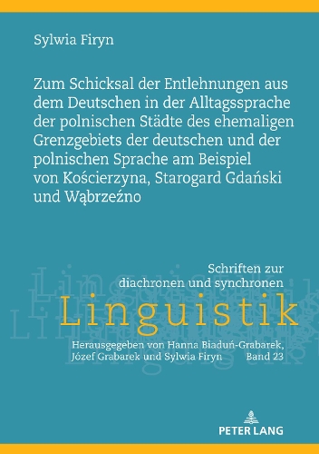 Zum Schicksal der Entlehnungen aus dem Deutschen in der Alltagssprache der polnischen Staedte des ehemaligen Grenzgebiets der deutschen und der polnischen Sprache am Beispiel von Koscierzyna, Starogard Gdanski und Wabrzezno.