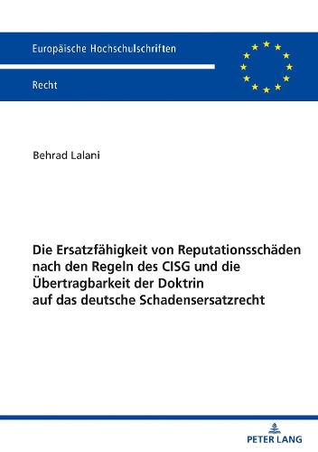 Die Ersatzfähigkeit von Reputationsschäden nach den Regeln des CISG und die Übertragbarkeit der Doktrin auf das deutsche Schadensersatzrecht.