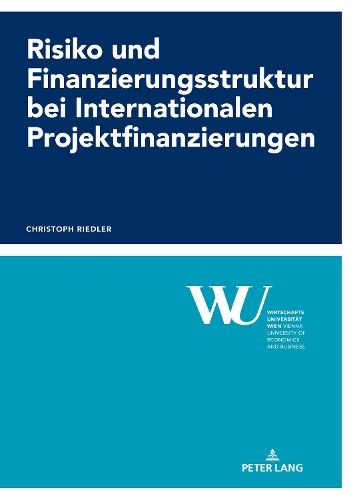 Risiko und Finanzierungsstruktur bei Internationalen Projektfinanzierungen.