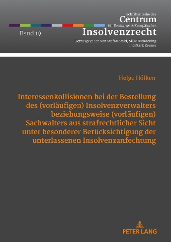 Interessenkollisionen bei der Bestellung des (vorläufigen) Insolvenzverwalters beziehungsweise (vorläufigen) Sachwalters aus strafrechtlicher Sicht unter besonderer Berücksichtigung der unterlassenen Insolvenzanfechtung.