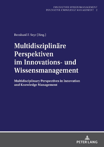 Multidisziplinäre Perspektiven im Innovations- und Wissensmanagement / Multidisciplinary Perspectives in Innovation and Knowledge Management.