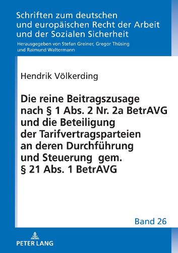 Die reine Beitragszusage nach § 1 Abs. 2 Nr. 2a BetrAVG und die Beteiligung der Tarifvertragsparteien an deren Durchführung und Steuerung gem. § 21 Abs. 1 BetrAVG.