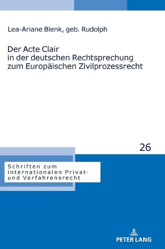 Der Acte Clair in der Deutschen Rechtsprechung zum Europäischen Zivilprozessrecht.