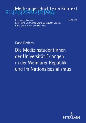 Die Medizinstudentinnen der Universität Erlangen in der Weimarer Republik und im Nationalsozialismus.