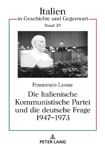 Die Italienische Kommunistische Partei und die deutsche Frage 1947-1973.
