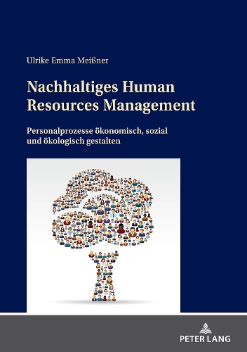 Nachhaltiges Human Resources Management: Personalprozesse ökonomisch, sozial und ökologisch gestalten.