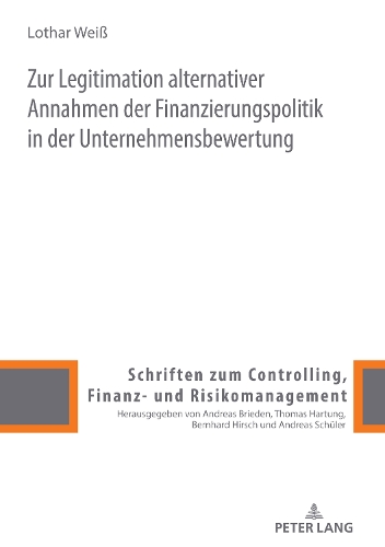 Zur Legitimation alternativer Annahmen der Finanzierungspolitik in der Unternehmensbewertung.