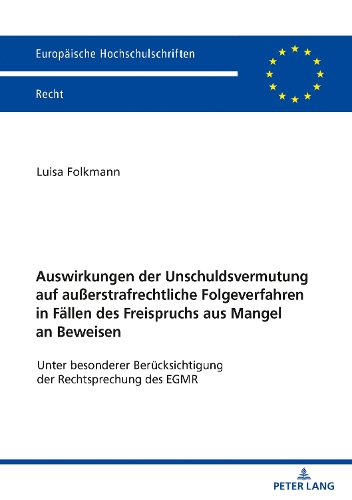 Auswirkungen der Unschuldsvermutung auf ausserstrafrechtliche Folgeverfahren in Faellen des Freispruchs aus Mangel an Beweisen
