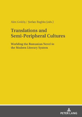 Translations and Semi-Peripheral Cultures: Worlding the Romanian Novel in the Modern Literary System.