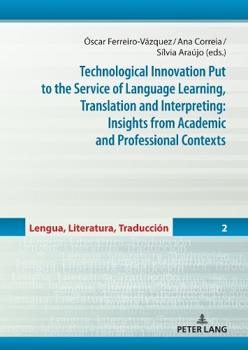 Technological Innovation Put to the Service of Language Learning, Translation and Interpreting: Insights from Academic and Professional Contexts.