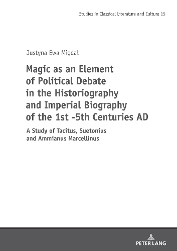 Magic as an Element of Political Debate in the Historiography and Imperial Biography of the 1st - 5th Centuries AD