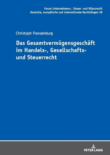 Das Gesamtvermögensgeschäft im Handels-, Gesellschafts- und Steuerrecht.