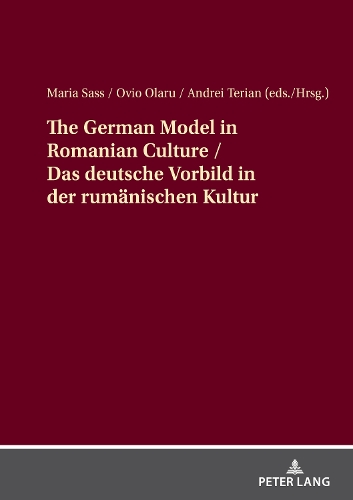 The German Model in Romanian Culture / Das deutsche Vorbild in der rumänischen Kultur.