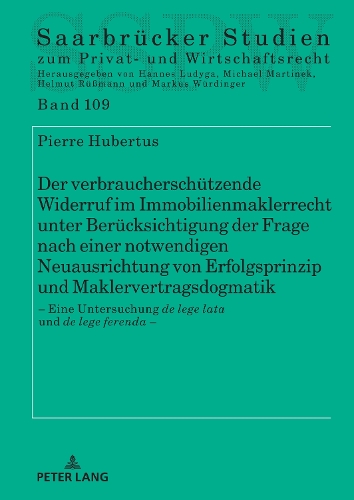 Der verbraucherschuetzende Widerruf im Immobilienmaklerrecht unter Beruecksichtigung der Frage nach einer notwendigen Neuausrichtung von Erfolgsprinzip und Maklervertragsdogmatik