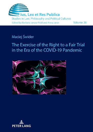 The Exercise of the Right to a Fair Trial in the Era of the COVID-19 Pandemic.