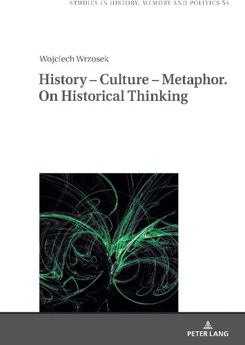 History - Culture - Metaphor. On Historical Thinking.