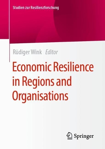Economic Resilience in Regions and Organisations.
