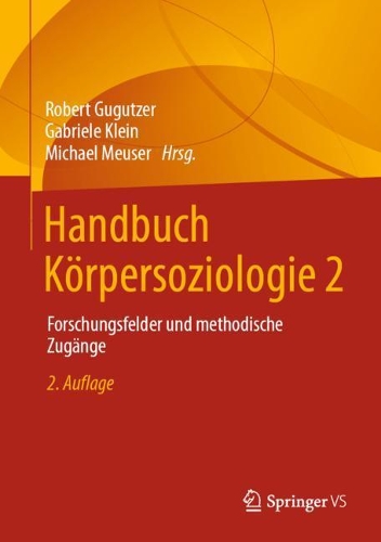 Handbuch Koerpersoziologie 2: Forschungsfelder und methodische Zugaenge.