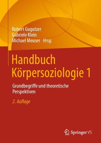Handbuch Koerpersoziologie 1: Grundbegriffe und theoretische Perspektiven.
