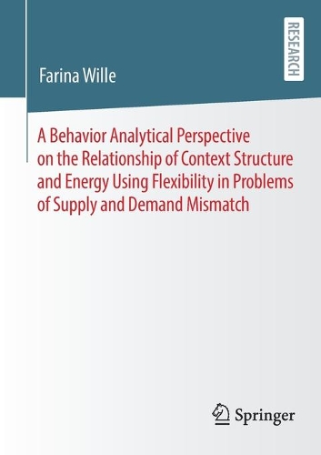 A Behavior Analytical Perspective on the Relationship of Context Structure and Energy Using Flexibility in Problems of Supply and Demand Mismatch.