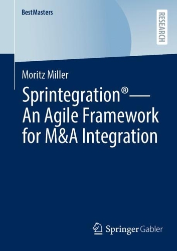 Sprintegration (R) - An Agile Framework for M&A Integration.
