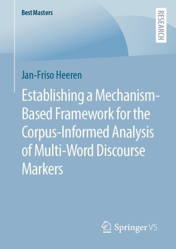 Establishing a Mechanism-Based Framework for the Corpus-Informed Analysis of Multi-Word Discourse Markers.
