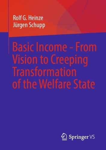 Basic Income - From Vision to Creeping Transformation of the Welfare State.