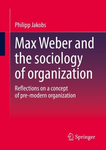 Max Weber and the Sociology of Organization