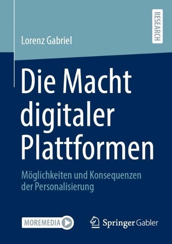 Die Macht digitaler Plattformen: Moeglichkeiten und Konsequenzen der Personalisierung.